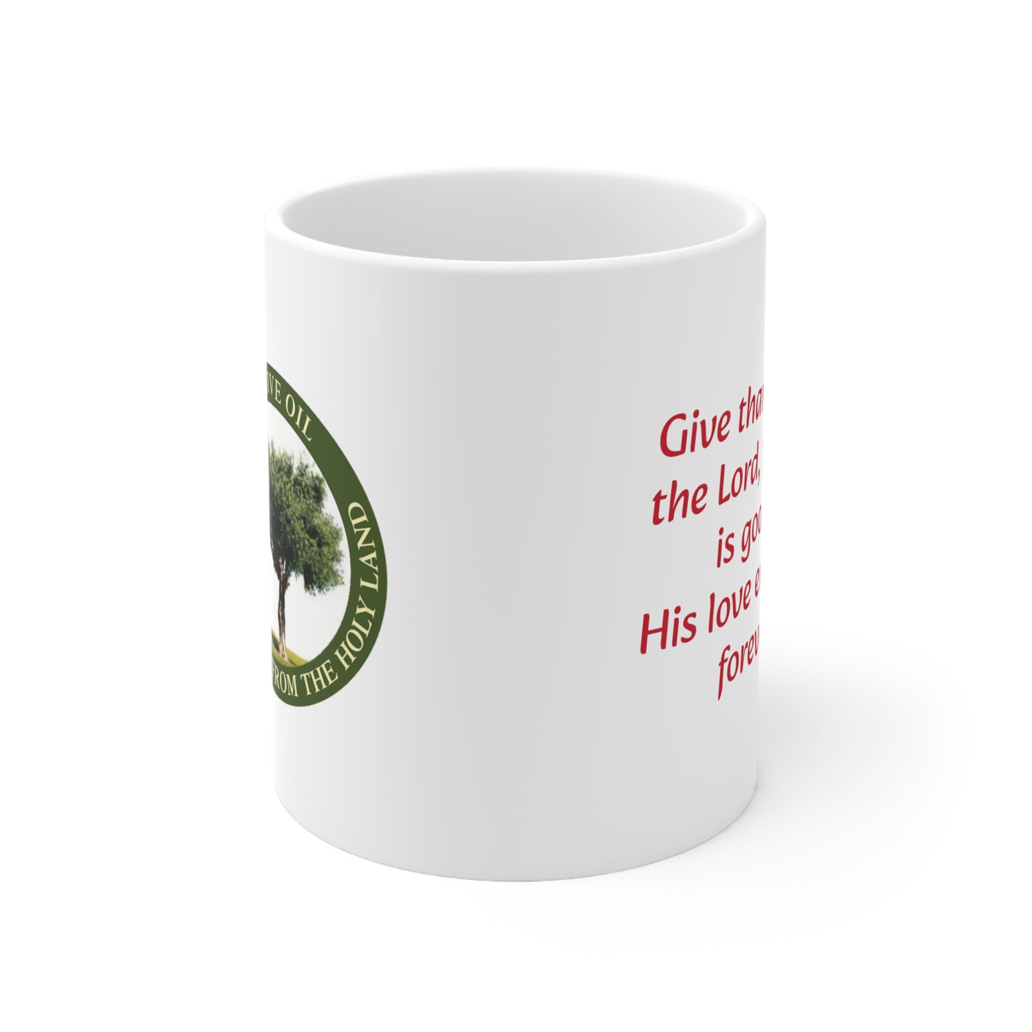 Give thanks to the Lord, for he is good. His love endures forever - Inspirational Ceramic Mug 11oz - Red writing