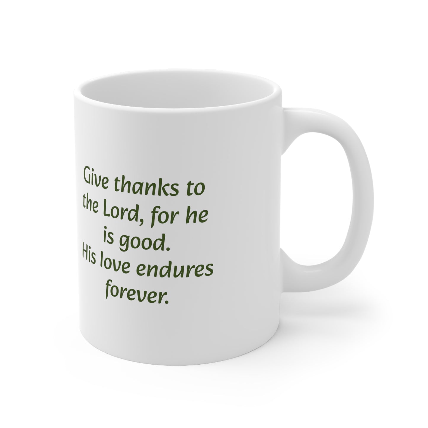 Give thanks to the Lord, for he is good. His love endures forever - Inspirational Ceramic Mug 11oz - Green writing